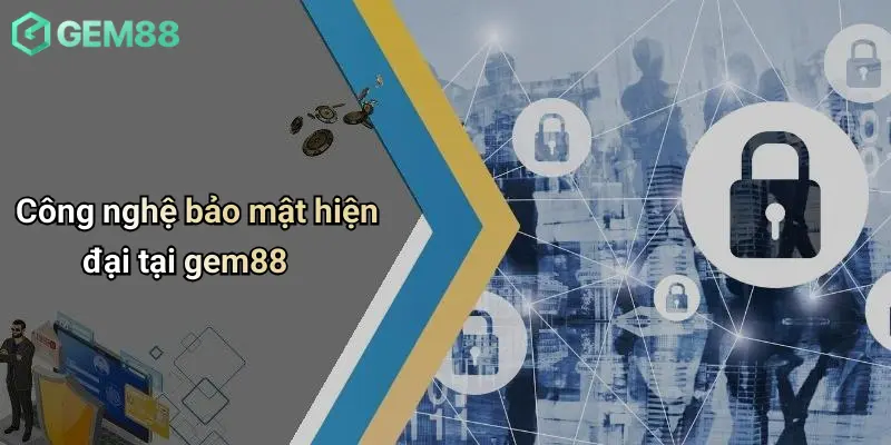 Công nghệ bảo mật hiện đại tại gem88